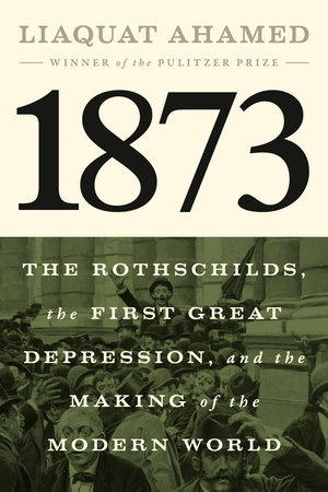 Cover of 1873: The Rothschilds, the First Great Depression, and the Making of the Modern World