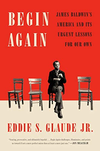 Cover of Begin Again: James Baldwin’s America and Its Urgent Lessons for Our Own