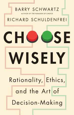 Cover of Choose Wisely: Rationality, Ethics, and the Art of Decision-Making