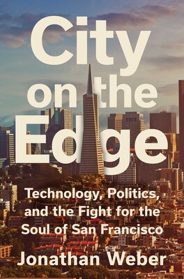 Cover of City on the Edge: Technology, Politics, and the Fight for the Soul of San Francisco