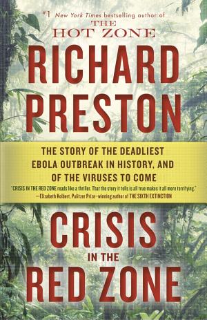Cover of Crisis in the Red Zone: The Story of the Deadliest Ebola Outbreak in History, and of the Outbreaks to Come