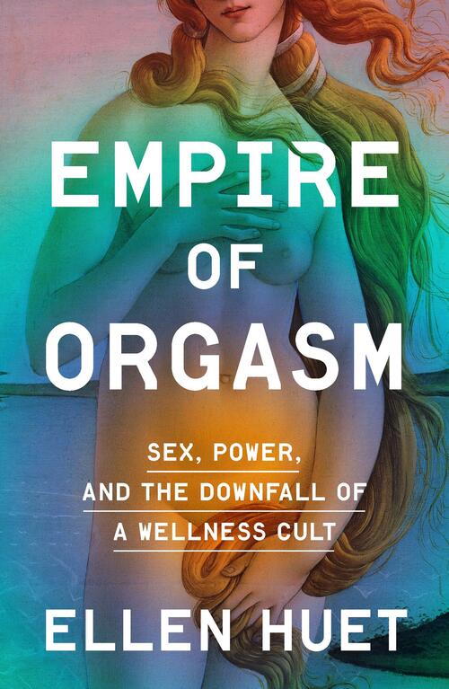 Cover of Empire of Orgasm: Sex, Power, and the Downfall of a Wellness Cult