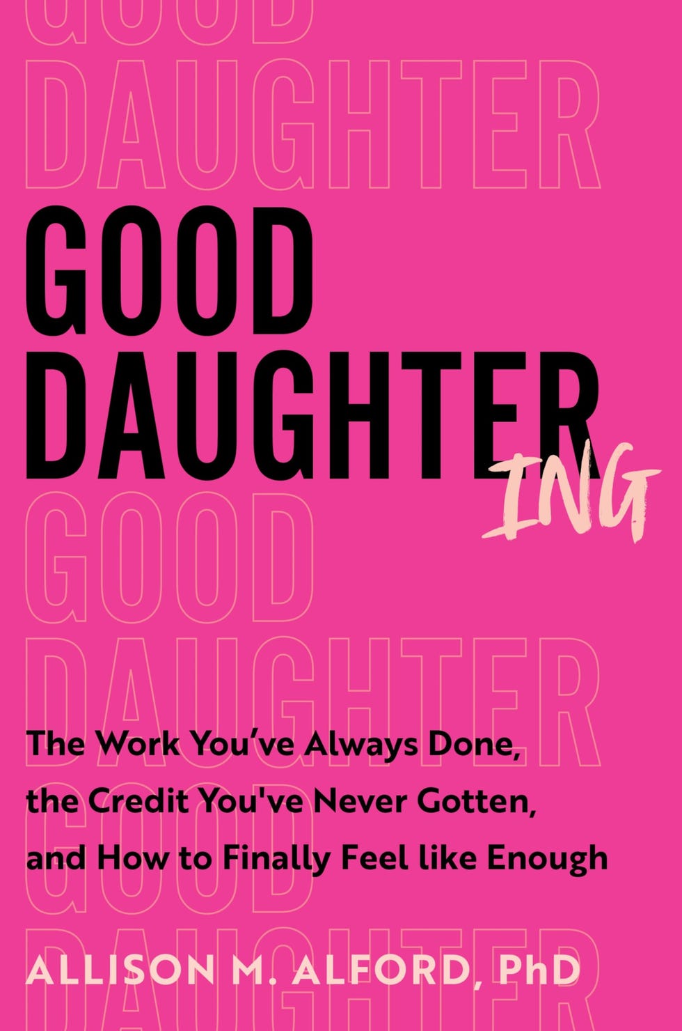 Cover of Good Daughtering: The Work You’ve Always Done, the Credit You’ve Never Gotten, and How to Finally Feel Like Enough