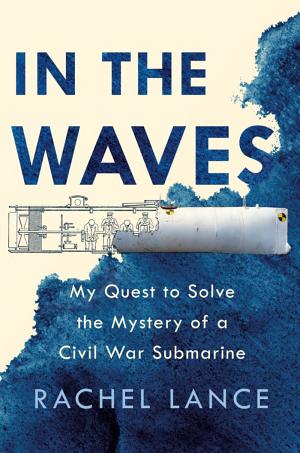 Cover of In the Waves: My Quest to Solve the Mystery of a Civil War Submarine