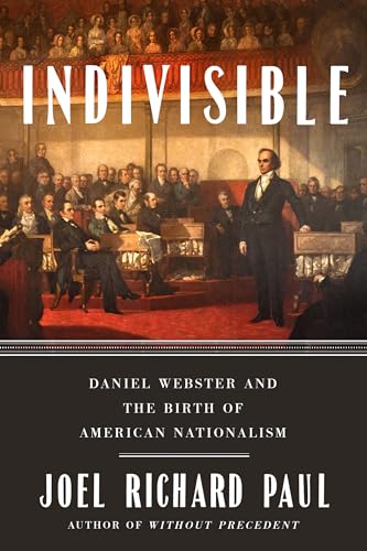 Cover of Indivisible: Daniel Webster and the Birth of American Nationalism