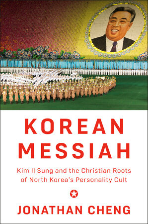 Cover of Korean Messiah: Kim Il Sung and the Christian Roots of North Korea's Personality Cult