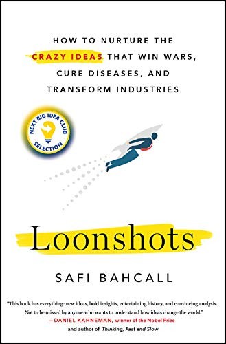 Cover of Loonshots: How to Nurture the Crazy Ideas That Win Wars, Cure Diseases, and Transform Industries