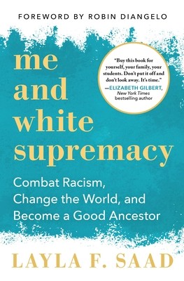 Cover of Me and White Supremacy: Combat Racism, Change the World, and Become a Good Ancestor
