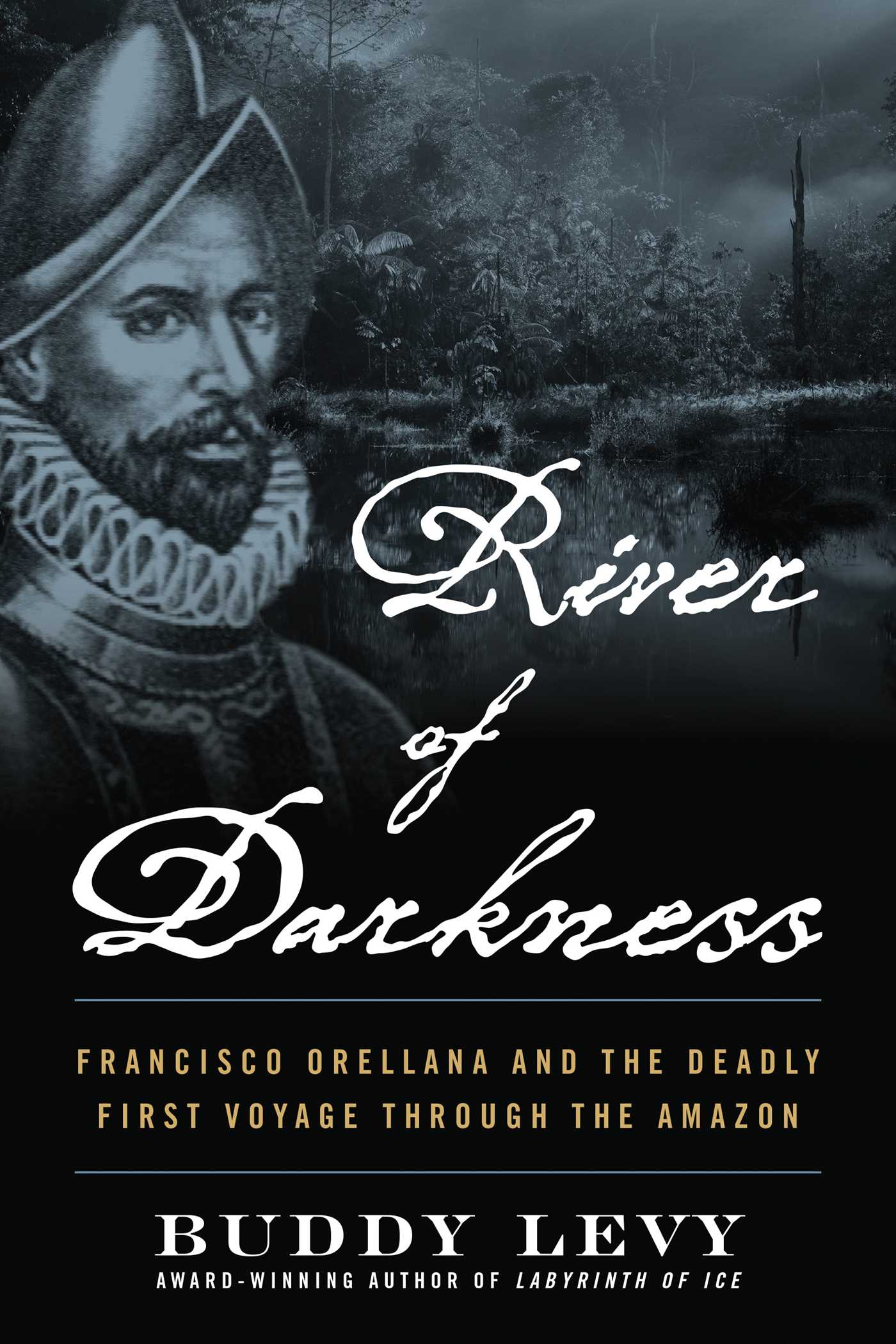 Cover of River of Darkness: Francisco Orellana and the Deadly First Voyage through the Amazon