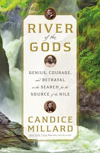 Cover of River of the Gods: Genius, Courage, and Betrayal in the Search for the Source of the Nile
