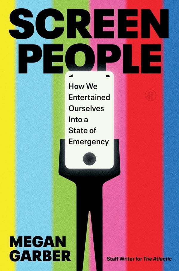 Cover of Screen People: How We Entertained Ourselves into a State of Emergency