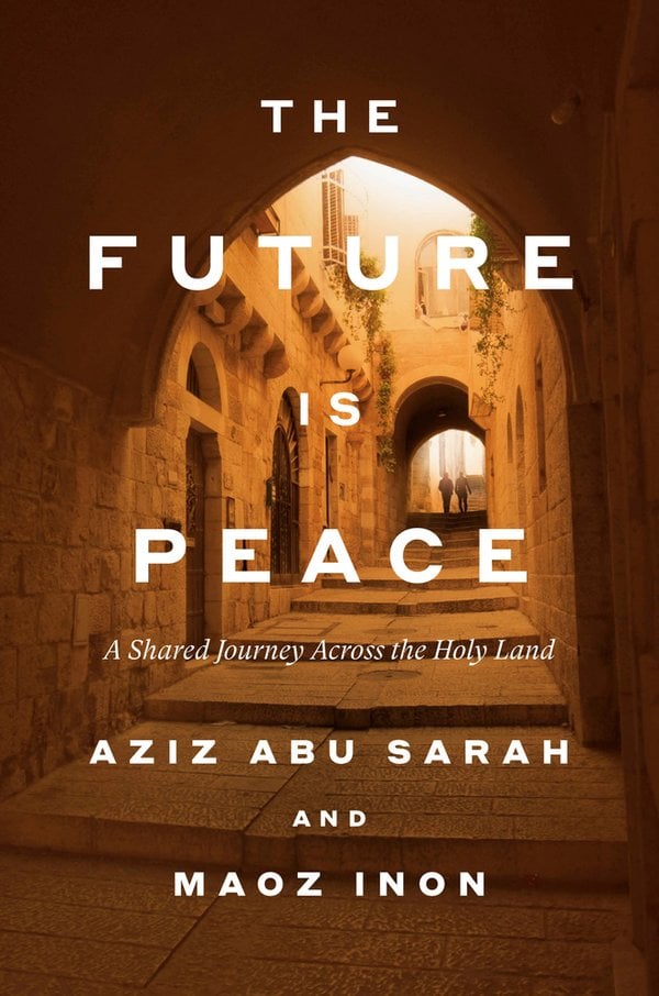 Cover of The Future Is Peace: A Shared Journey Across the Holy Land