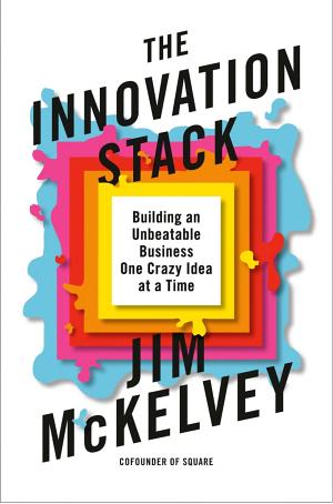 Cover of The Innovation Stack: Building an Unbeatable Business One Crazy Idea at a Time