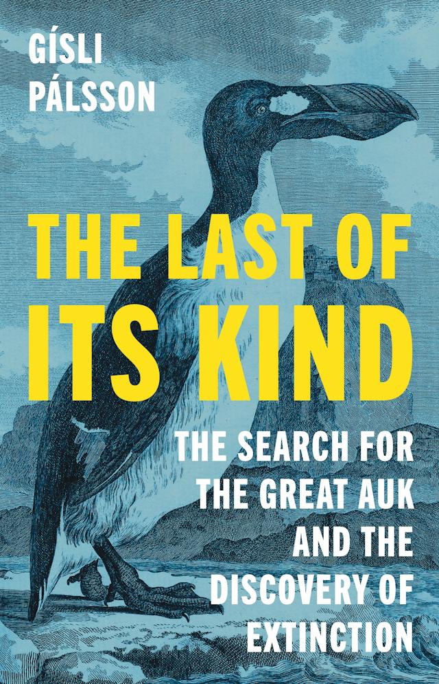 Cover of The Last of Its Kind: The Search for the Great Auk and the Discovery of Extinction