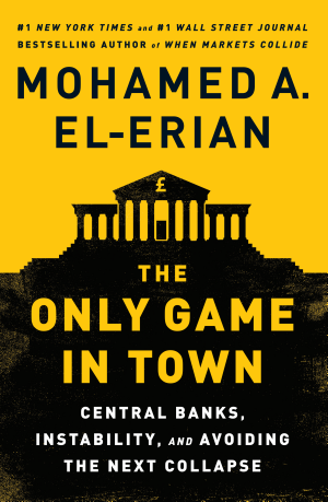 Cover of The Only Game in Town: Central Banks, Instability and Avoiding the Next Collapse