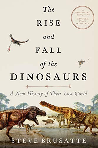 Cover of The Rise and Fall of the Dinosaurs: A New History of Their Lost World