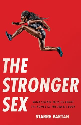 Cover of The Stronger Sex: What Science Tells Us About the Power of the Female Body