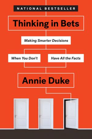 Cover of Thinking in Bets: Making Smarter Decisions When You Don't Have All the Facts