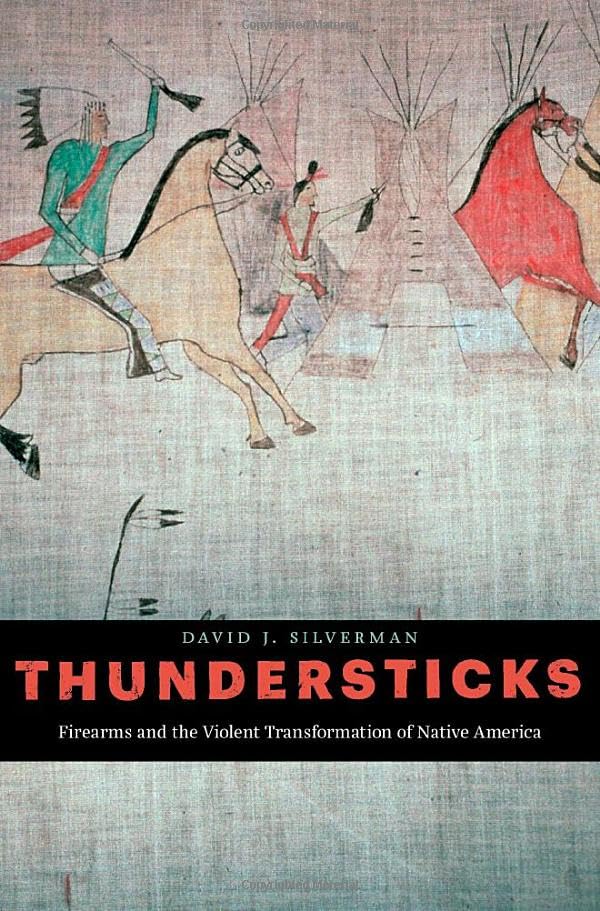 Cover of Thundersticks: Firearms and the Violent Transformation of Native America