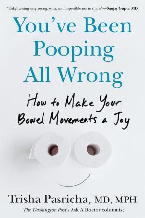 Cover of You’ve Been Pooping All Wrong: How to Make Your Bowel Movements a Joy