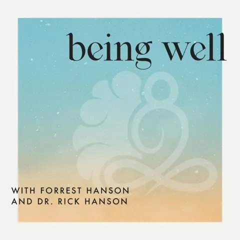 Being Well with Forrest Hanson and Dr. Rick Hanson podcast artwork