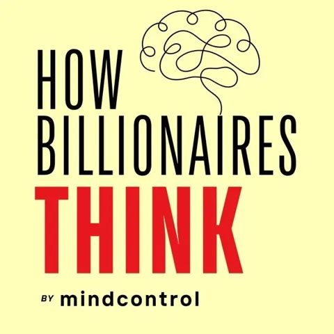 How Billionaires Think: Mental Models, Decision Frameworks & Psychology Principles For Building Wealth podcast artwork
