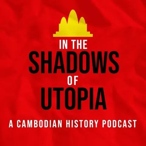 In the Shadows of Utopia: The Khmer Rouge and the Cambodian Nightmare podcast artwork