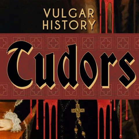 Vulgar History: Tudors podcast artwork