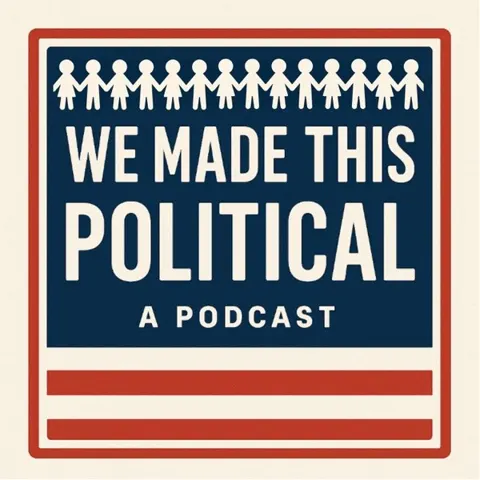 We Made This Political Podcast podcast artwork